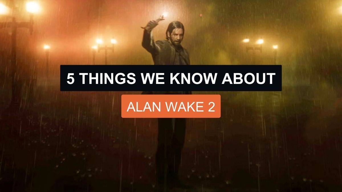5 Things We Know About Alan Wake 2
