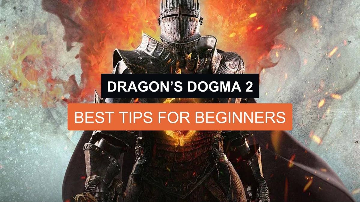 Dragon’s Dogma 2- Best Tips for Beginners