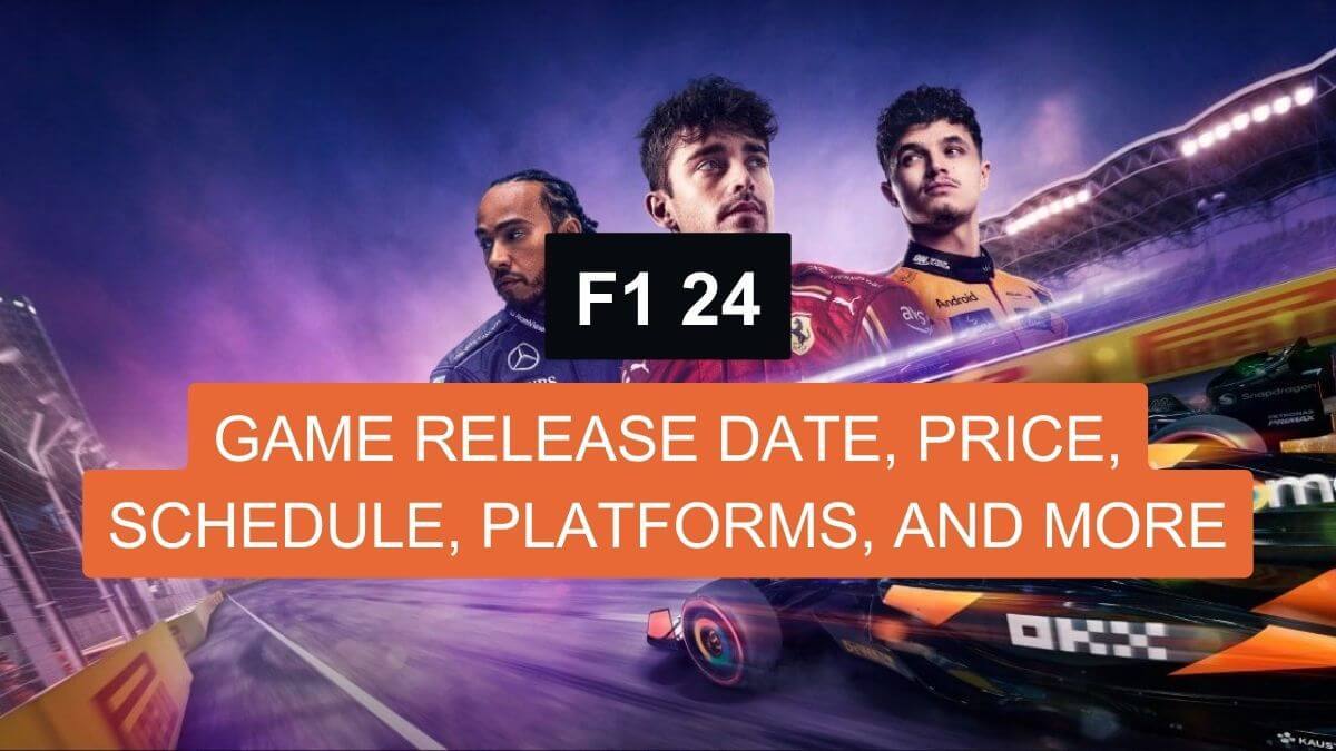 F1 24 Game Release Date, Price, Schedule, Platforms, and More