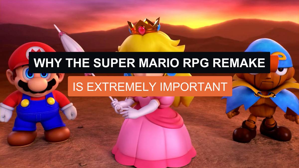 Why the Super Mario RPG Remake is Extremely Important