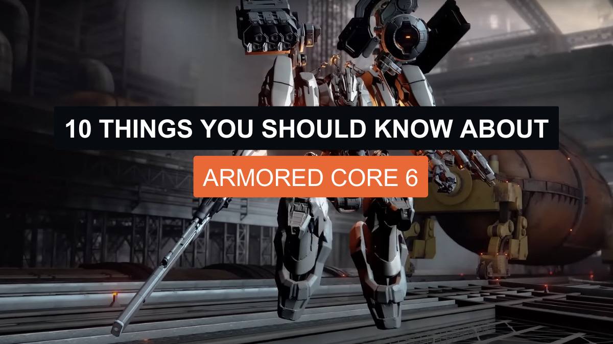 10 Things You Should Know About Armored Core 6