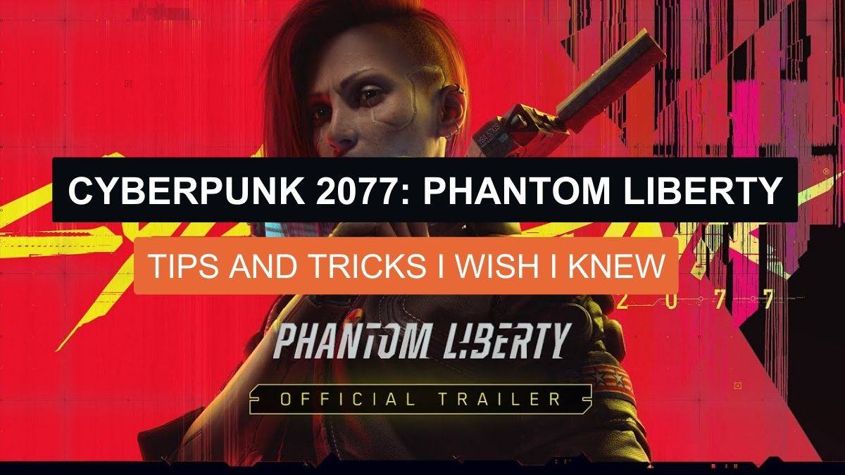 Cyberpunk 2077 Phantom Liberty: Tips and Tricks I wish I knew