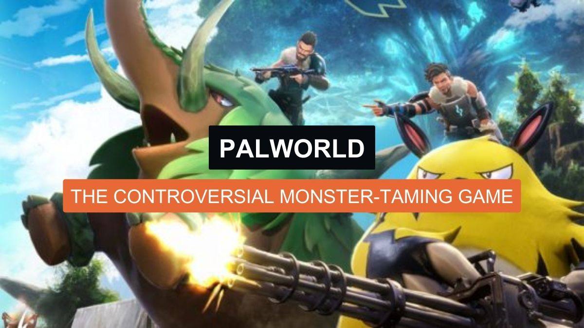 Palworld: The Controversial Monster-Taming Game Causing a Stir