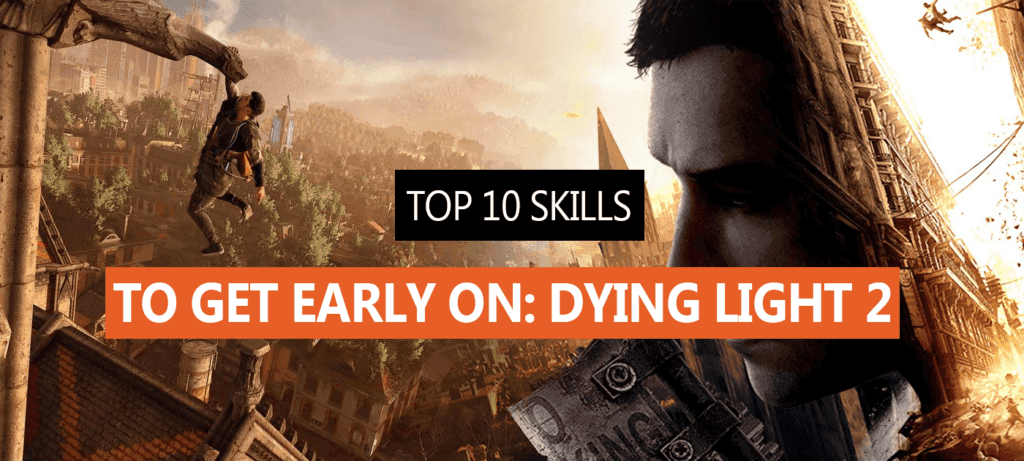 Top 10 Skills to Get Early On In Dying Light 2