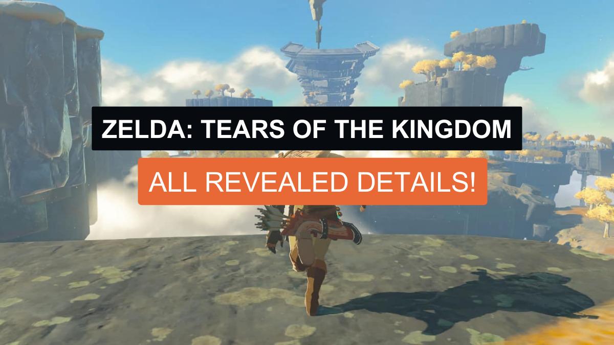 Zelda: Tears of the Kingdom – All Revealed Details!