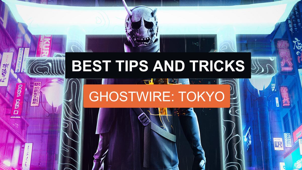 Best Tips and Tricks – Ghostwire: Tokyo