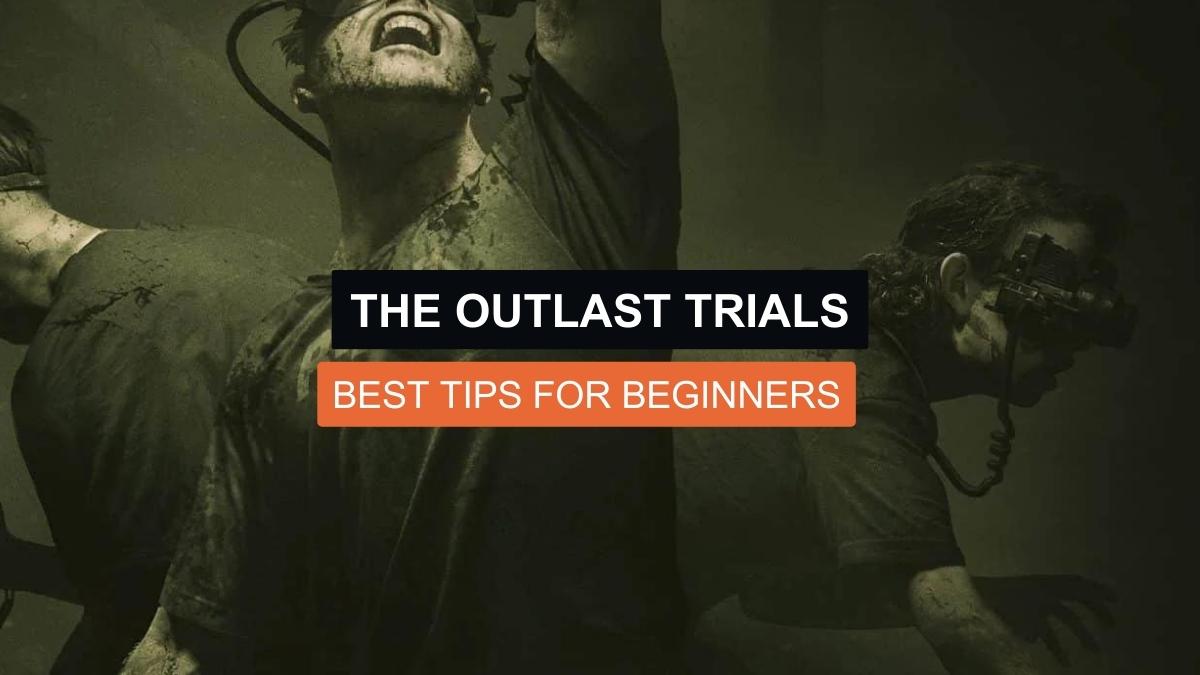 The Outlast Trials- Best Tips for Beginners