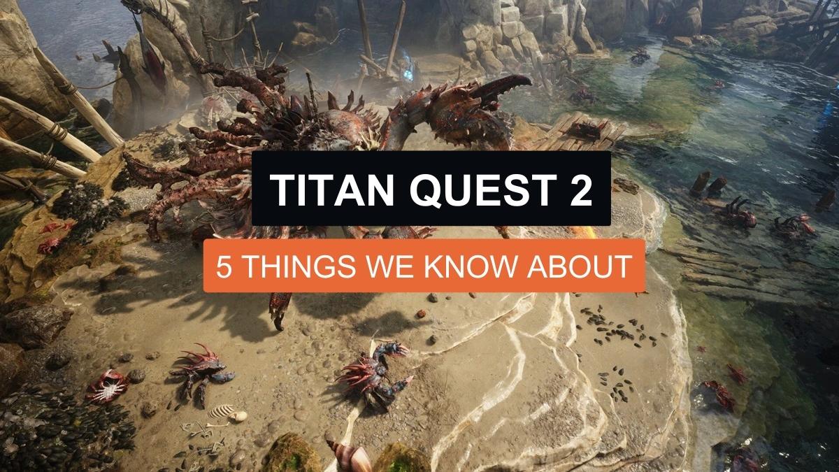 5 Things We Know About Titan Quest 2