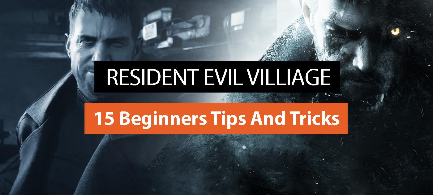 15 Beginners Tips And Tricks Resident Evil Village