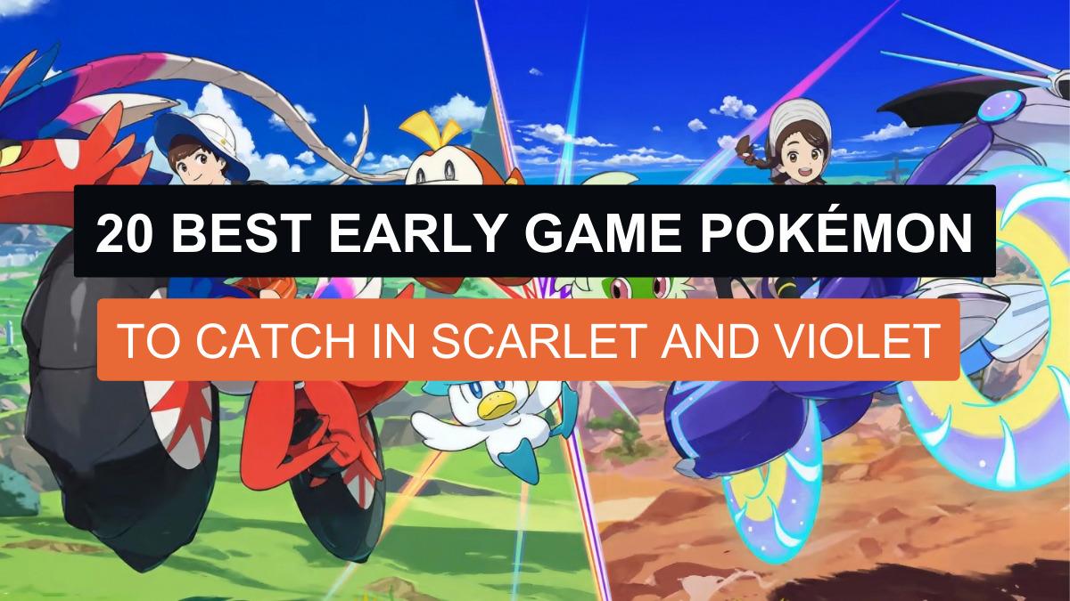 20 Best Early Game Pokémon to Catch in Scarlet and Violet