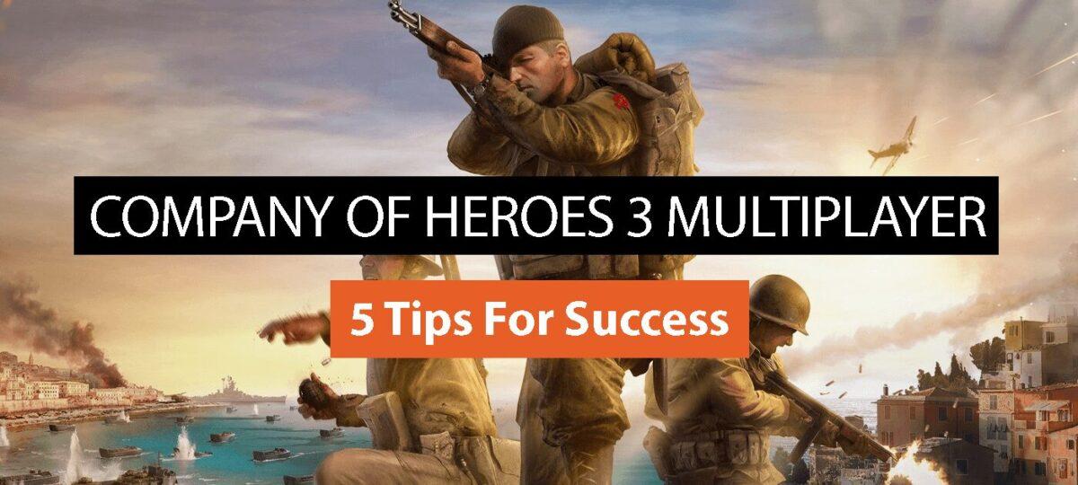 5 Tips For Success In Company of Heroes 3 Multiplayer Pre-Alpha