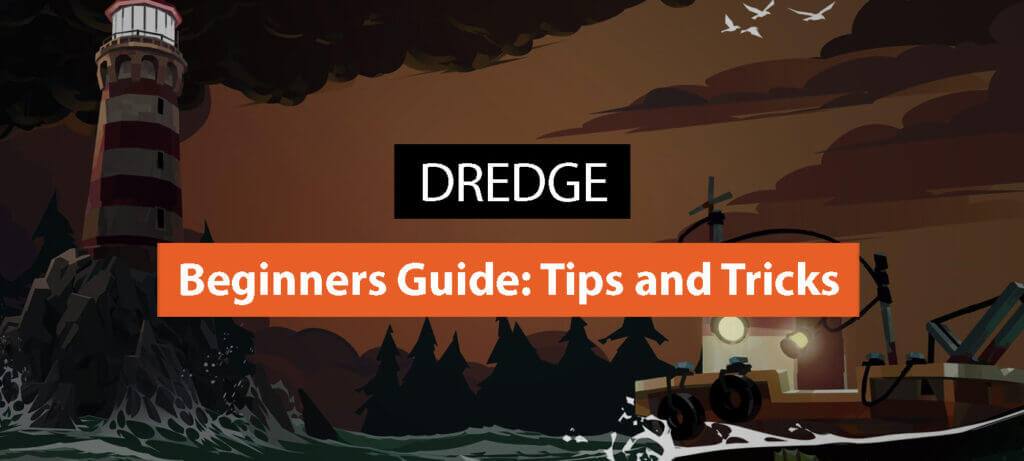 A Beginner’s Guide to Dredge: Tips and Tricks