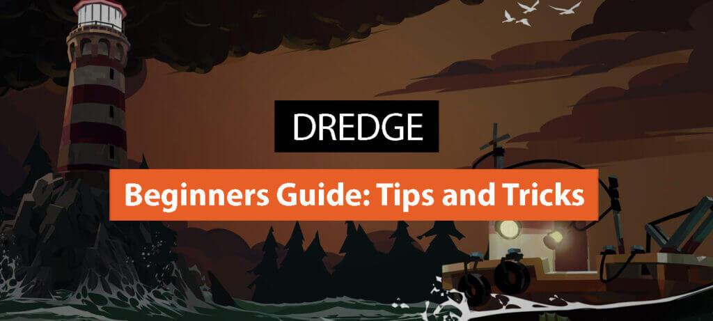 A Beginner’s Guide to Dredge: Tips and Tricks