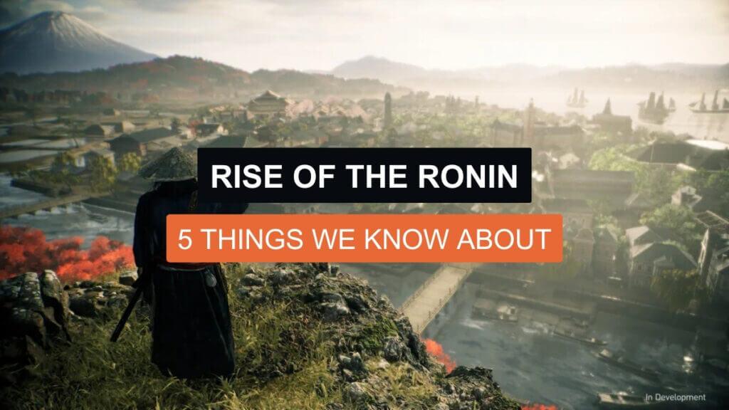 5 Things We Know About Rise of the Ronin
