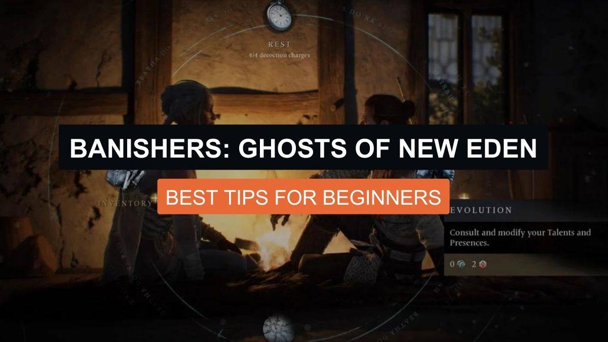 Banishers: Ghosts Of New Eden- Best Tips for Beginners