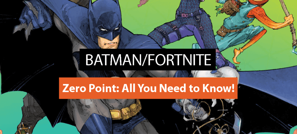 Batman/Fortnite: Zero Point: All You Need to Know!