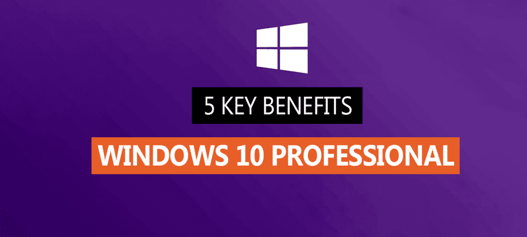 5 Key Benefits of Windows 10 Professional