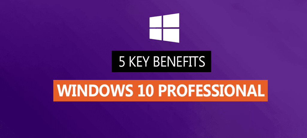 5 Key Benefits of Windows 10 Professional