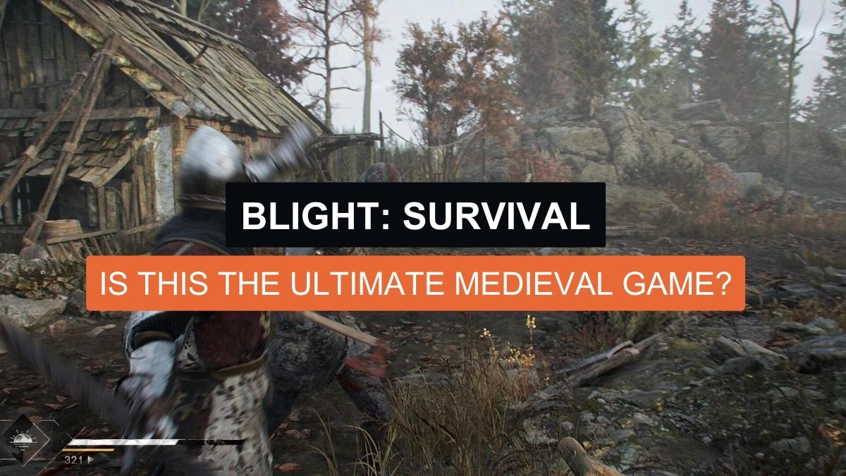 Blight: Survival – Is This The Ultimate Medieval Game?