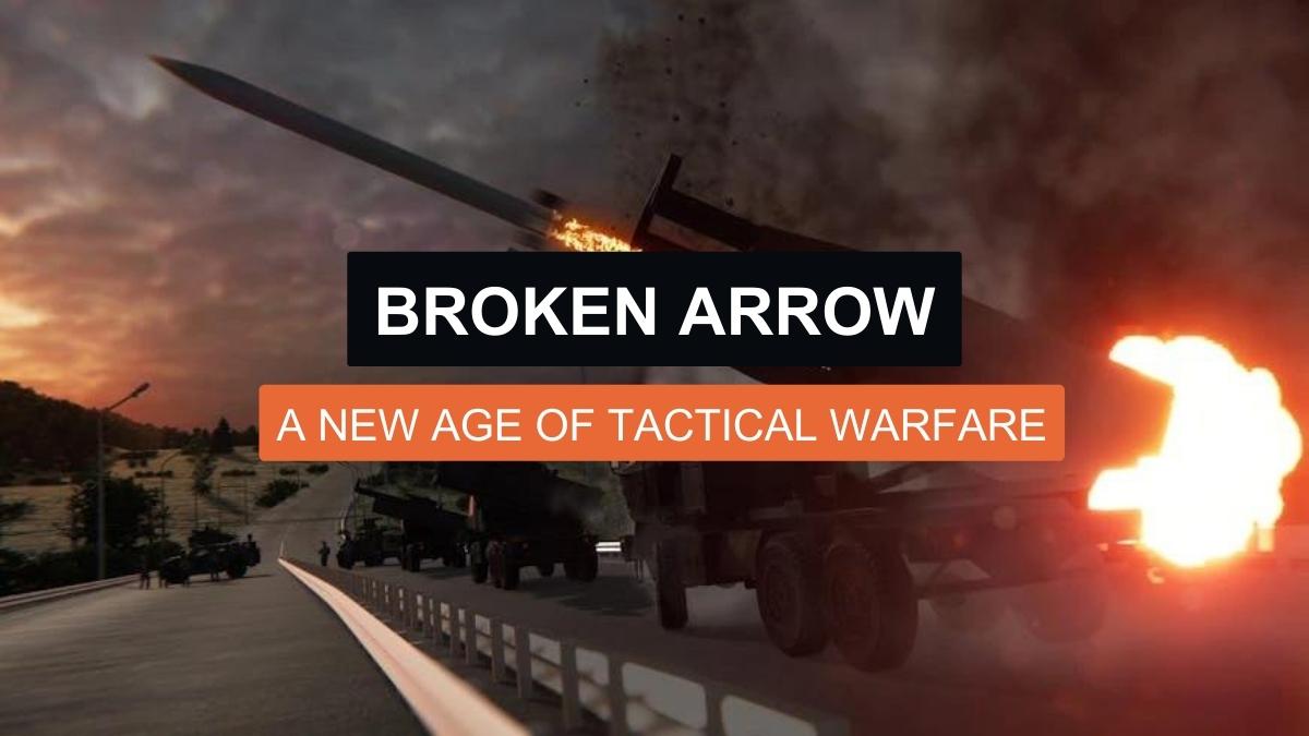 Broken Arrow: A New Age of Tactical Warfare