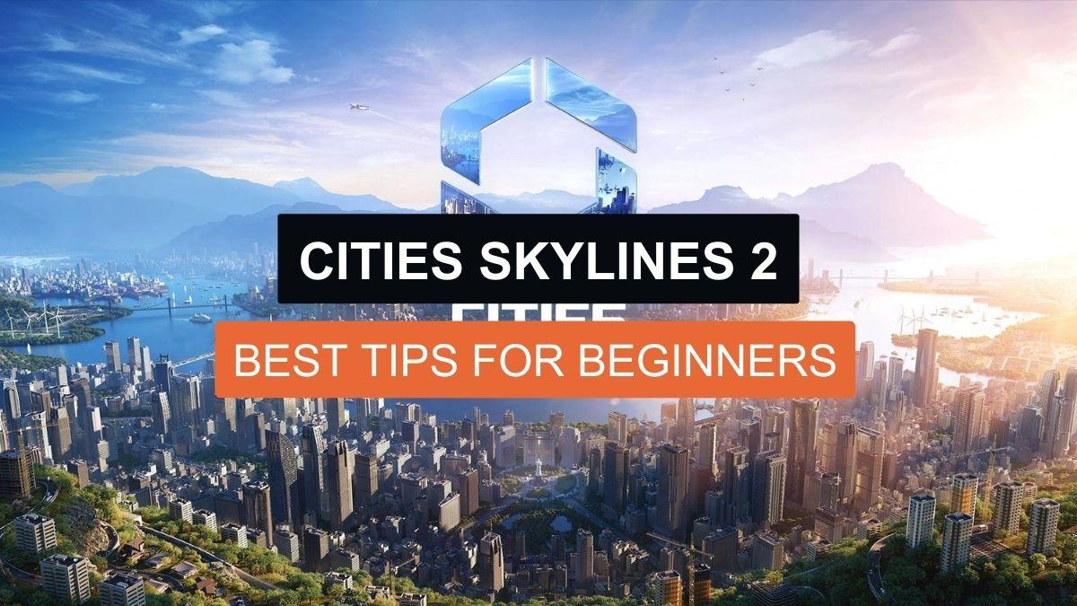 Cities Skylines 2: Best Tips for Beginners