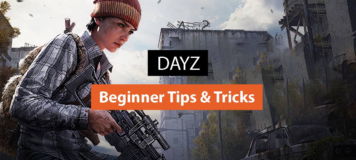 DayZ: Beginner Tips & Tricks