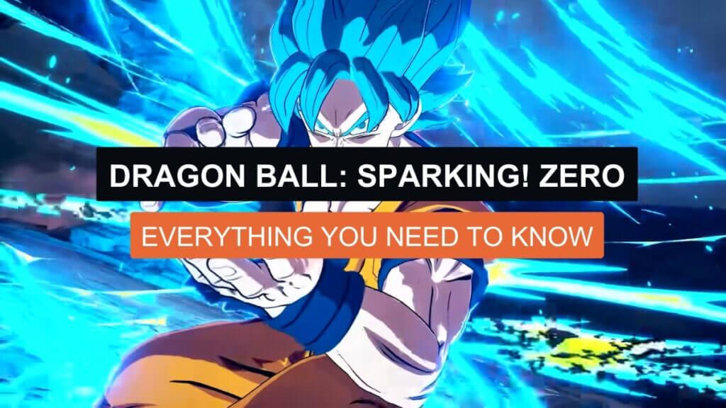 DRAGON BALL: Sparking! ZERO: Everything You Need To Know