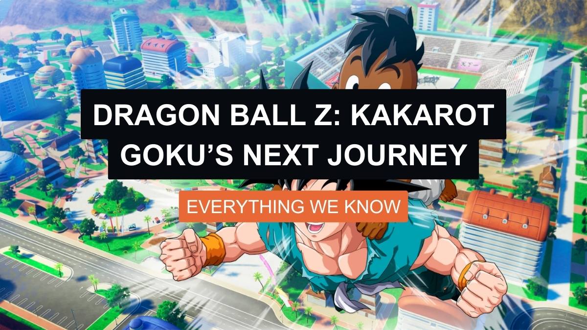 Dragon Ball Z: Kakarot- Goku’s Next Journey: Everything We Know