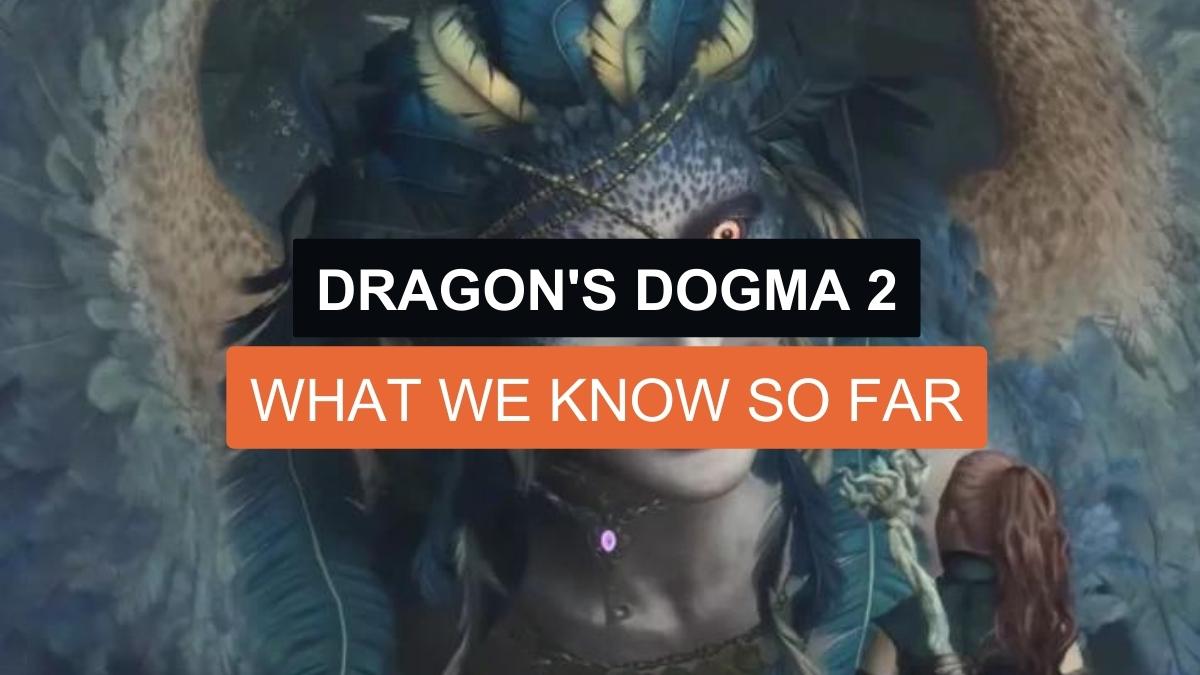 What We Know So Far About Dragon’s Dogma 2