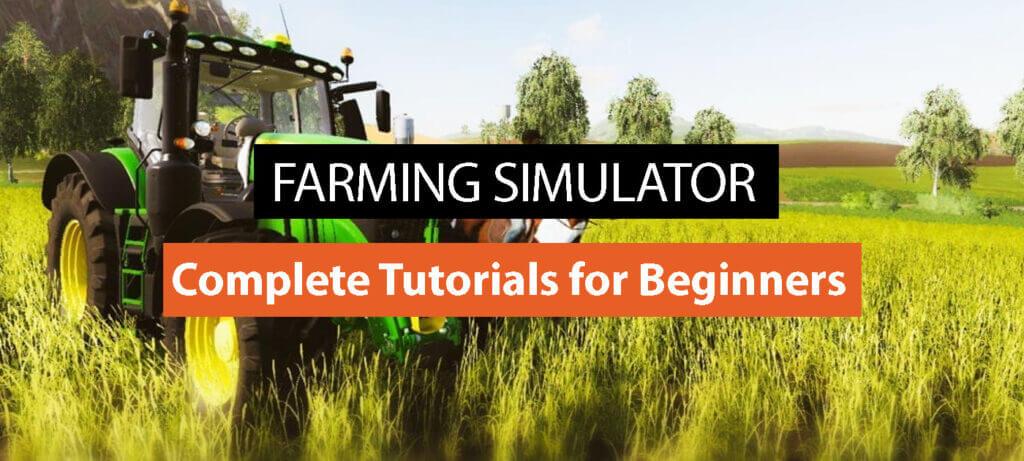 Farming Simulator: Complete Tutorials for Beginners