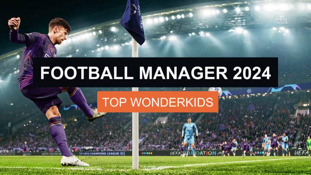 Top Wonderkids in Football Manager 2024