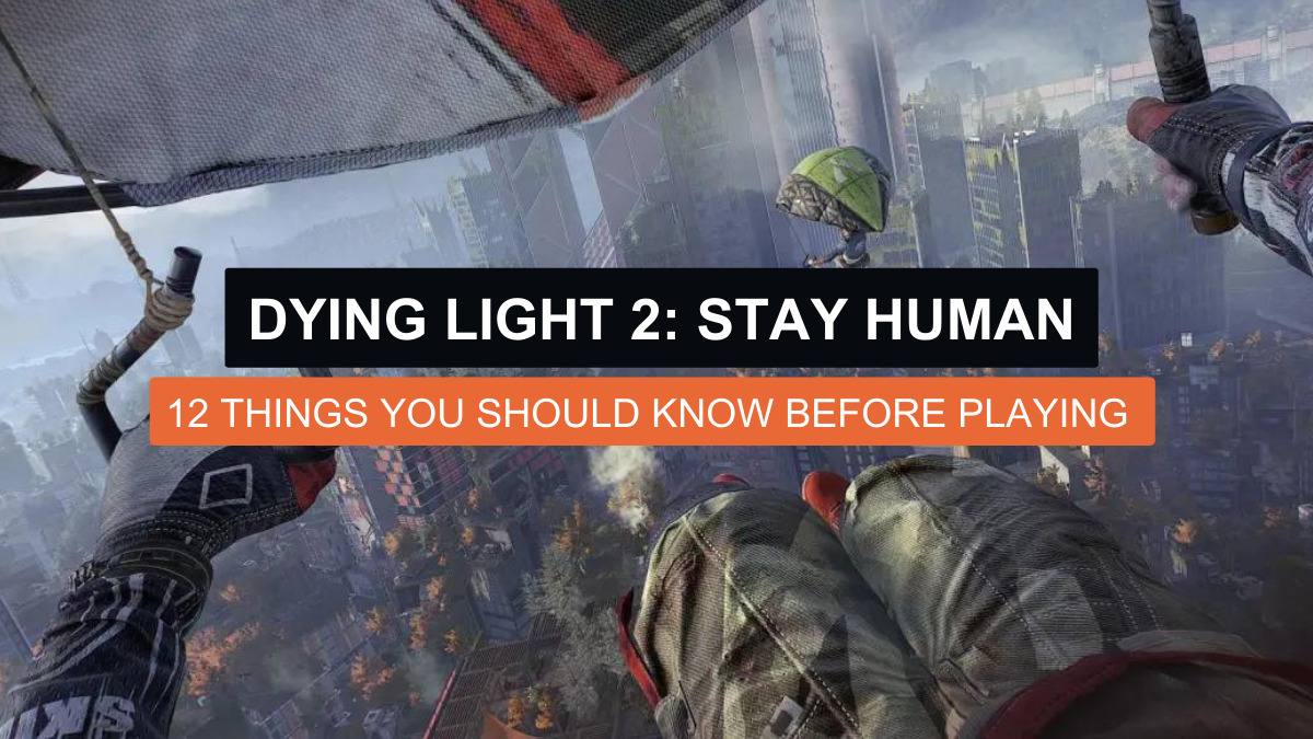 12 Things YOU SHOULD Know: Dying Light 2: Stay Human