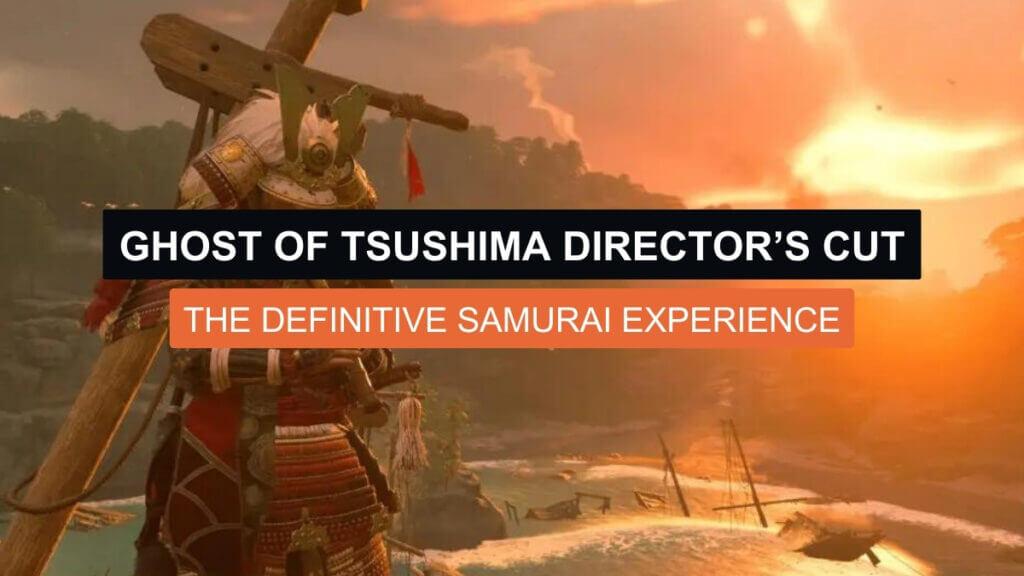 Ghost of Tsushima Director’s Cut – The Definitive Samurai Experience