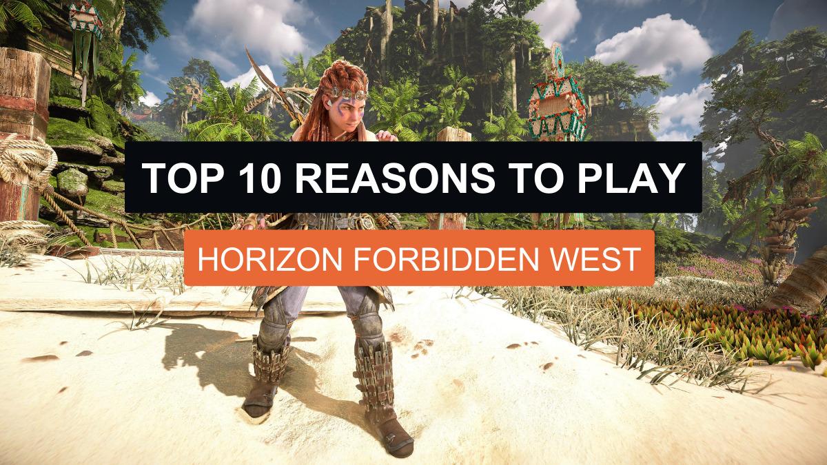 Top 10 Reasons to Play Horizon Forbidden West