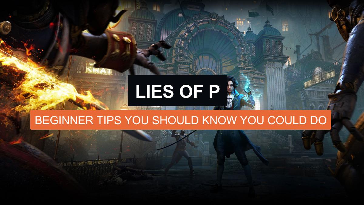 Lies of P: Beginner Tips You Should Know