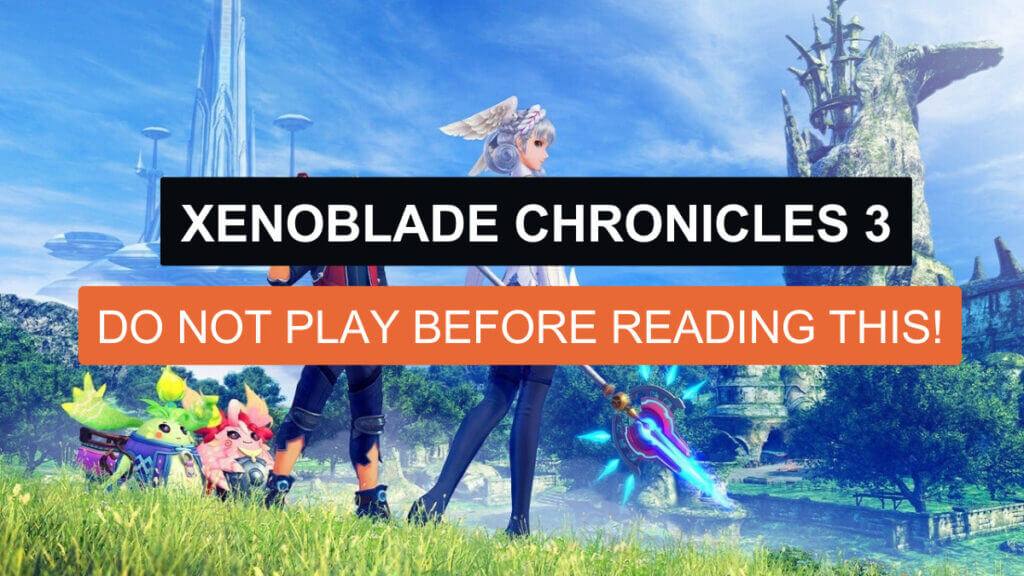 Xenoblade Chronicles 3: Do NOT play before reading this!