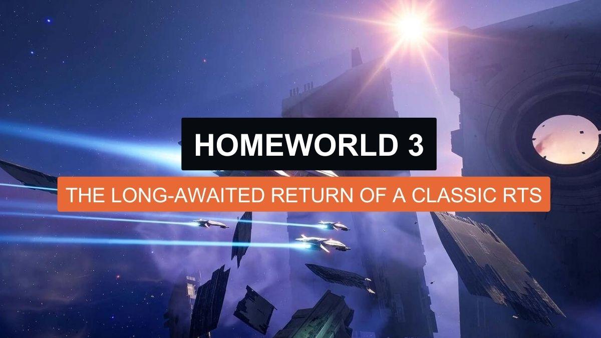 Homeworld 3: The Long-Awaited Return of a Classic RTS