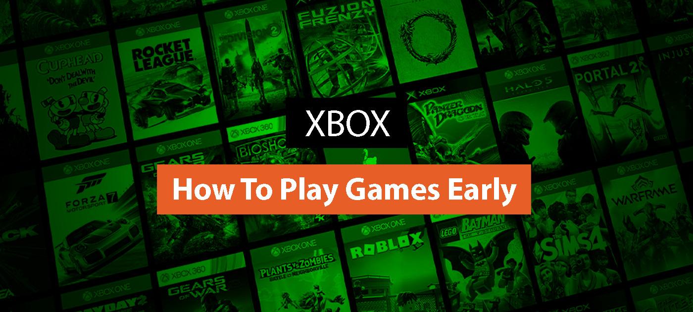 How To Play Games Early on Xbox