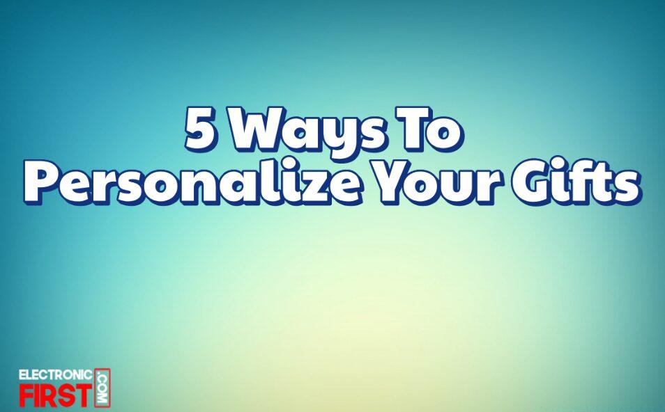 5 Ways To Personalize Your Gifts