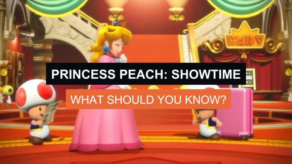 Princess Peach: Showtime – What should you know?