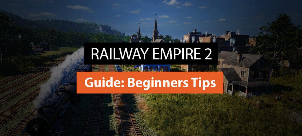 Railway Empire 2 Guide: Beginner’s Tips
