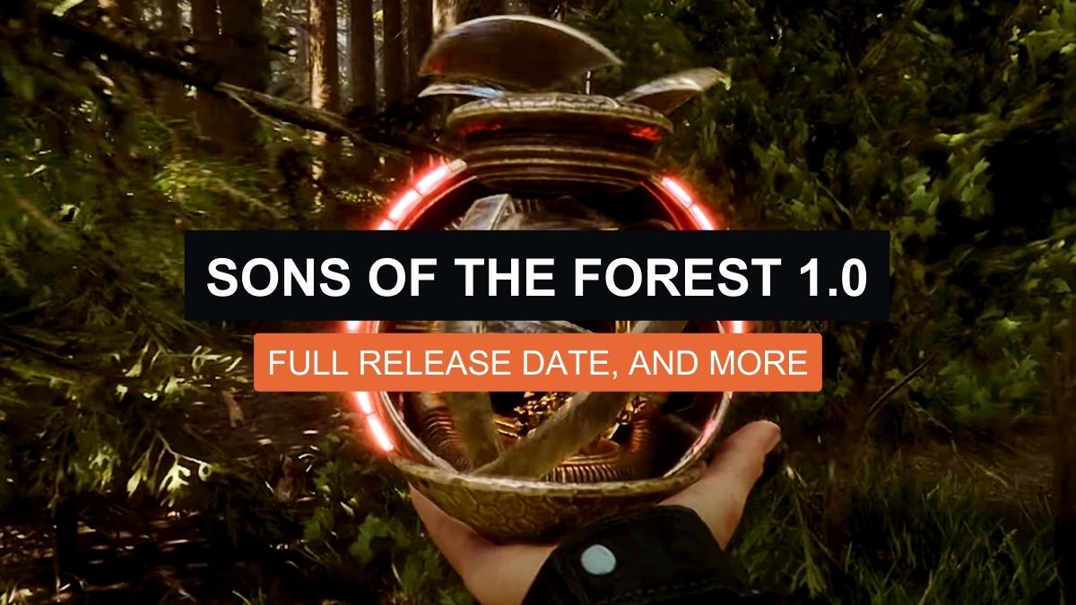 Sons of the Forest 1.0 Full Release Date, and More