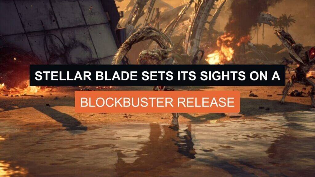 Stellar Blade Sets its Sights on a Blockbuster Release