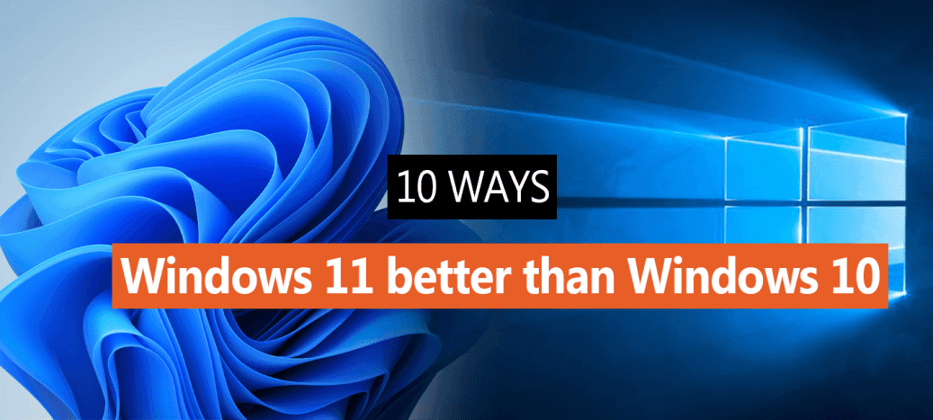 10 Reasons why Windows 11 is Better than Windows 10