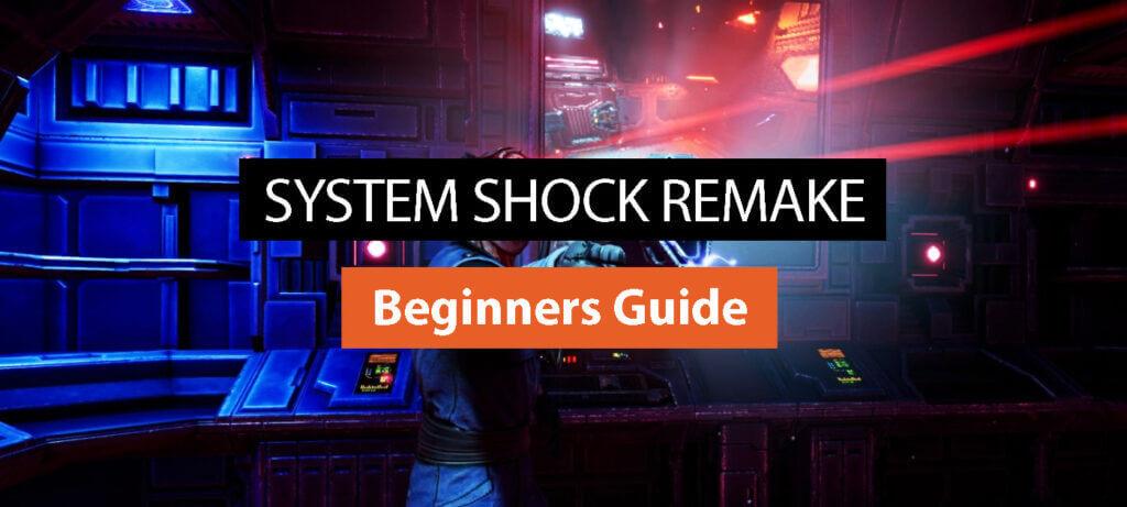 System Shock Remake: Beginners Guide