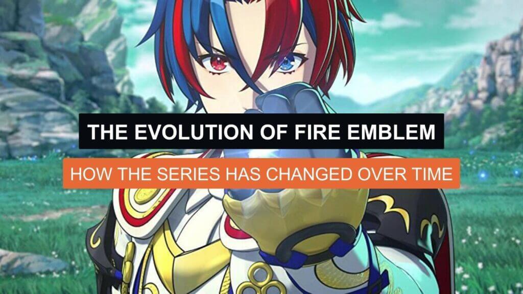The Evolution of Fire Emblem: How the Series Has Changed Over Time