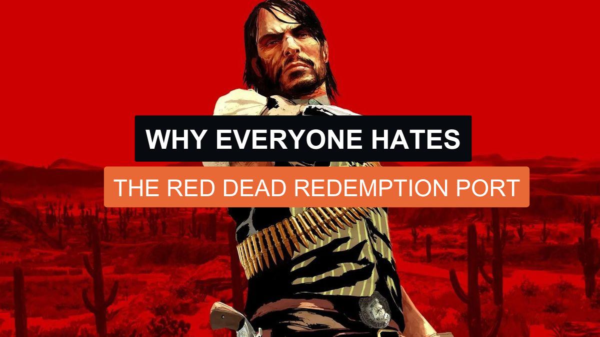 Why Everyone Hates The Red Dead Redemption Port
