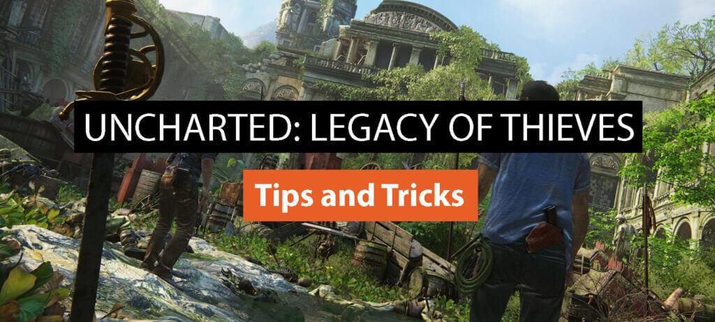 Tips and Tricks for Uncharted: Legacy of Thieves