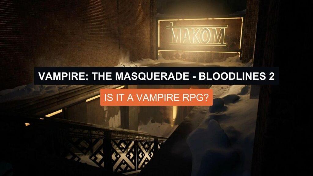 Vampire: The Masquerade – Bloodlines 2 : Is it a vampire RPG?