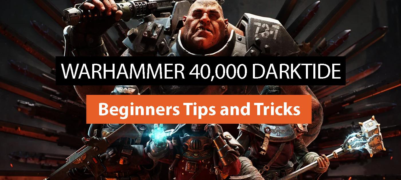 Warhammer 40,000: Darktide- Beginners Tips and Tricks
